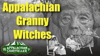 Appalachia’s Storyteller: Appalachian Granny Witches