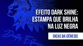 #124 - Efeito Dark Shine: Estampa que brilha na luz negra