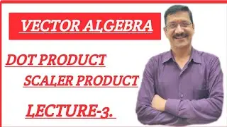 Vector Algebra || Dot Product || Scalar Product.
