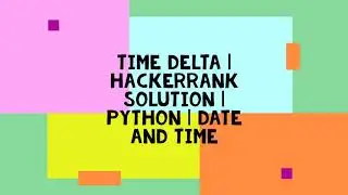 TIME DELTA | HACKERRANK SOLUTION | PYTHON | DATE AND TIME
