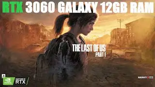 The Last of Us™ Part I Intel Core I5 11400f Rtx 3060  GALAXY 12Gb Ram  16Gb Ram Test 1