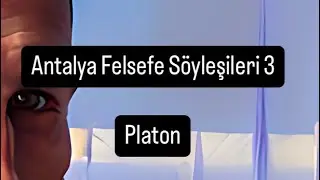 Antalya Felsefe Söyleşileri 3A Platon - Akademi - Akılcılık
