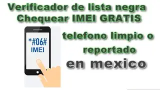 como chequear🔎 gratis el imei del telefono limpio o reportado como robado en mexico✔️✅