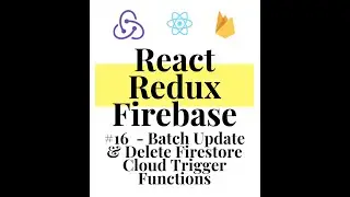 React Redux Firebase - Full Stack App #16 - Completing Backend , With Batch Trigger functions