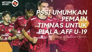 PSSI UMUMKAN PEMAIN TIMNAS UNTUK PIALA AFF U 19 Ada Welber Jardim Jens Raven Berita Timnas Indonesia
