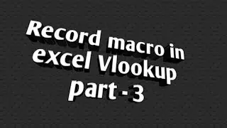 Record macro in excel Vlookup part - 3