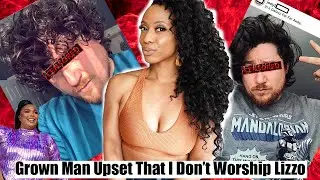 White Man Upset I Critiqued Lizzo & Tells Me How to Be a Black Woman