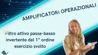 Filtro attivo invertente passa-basso del 1° ordine esercizio con simulazione e spiegazione