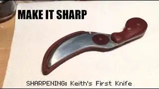 MAKE IT SHARP: Keith's First Knife