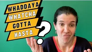 How to use whaddaya, hafta, gonna, gotta, whatcha, hasta