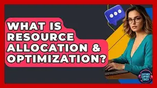 What Is Resource Allocation & Optimization? - Customer Support Coach