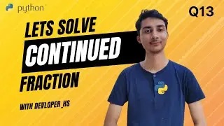 Python Practice Question : Continued Fraction | Practical Python: Variables  | Week 1: PPA 13