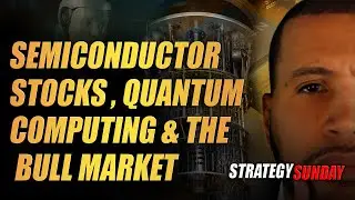 Semiconductor Stocks, Quantum Computing and the Bull Market