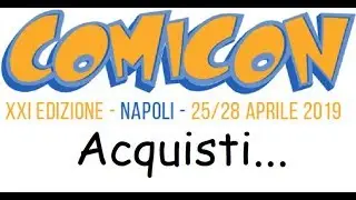 Comicon 2019... gli acquisti di quest'anno