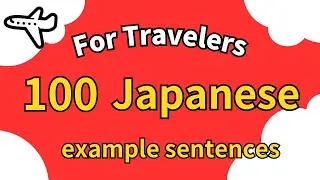 100 Japanese example sentences for use while traveling｜For first-time travelers to Japan|