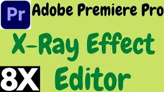 HOW TO MAKE X-RAY EFFECT IN PREMIERE PRO 8X EDITOR.PREMIERE PRO X-RAY TRANSITIONS EFFECT 8X EDITOR.