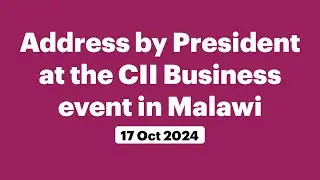 Address by President at the CII Business event in Malawi (October 17, 2024)