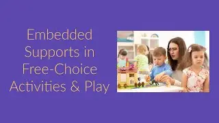 Embedded Supports During Free Choice Activities