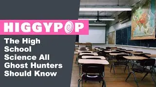 The High School Science All Ghost Hunters Should Know