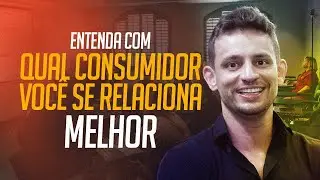 ENTENDA COM QUAL CONSUMIDOR VOCÊ SE RELACIONA MELHOR