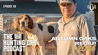 UKC Hunting Ops Podcast Ep. 119 - Autumn Oaks Recap