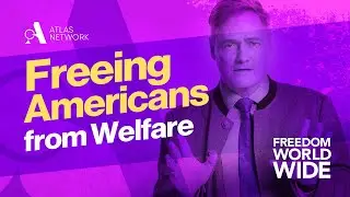 Freedom Worldwide with Tom G. Palmer: Helping Americans Free Themselves From Welfare