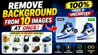Remove Background from 10 Images at Once – 100% Free AI Tool