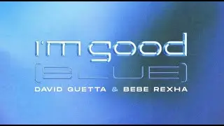 David Guetta & Bebe Rexha - I'm Good (Blue) [Official Lyric Video]