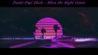 PASTOR PAPI CHULO - When the Night Comes (Demo)