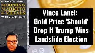 Vince Lanci: Gold Price 'Should' Drop If Trump Wins Landslide Election