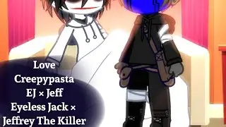Love | Creepypasta | EJ × Jeff / Eyeless Jack × Jeff The Killer