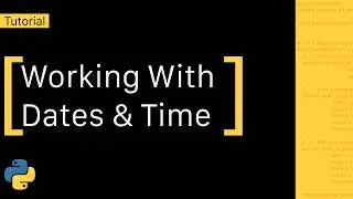 How To Work With Dates and Time In Python