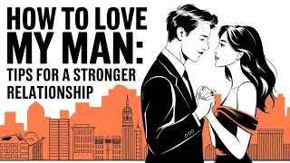 How to love my man: tips for a stronger relationship