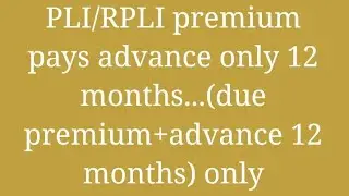 #PLI/RPLI #premium #payment #Advanced pays #Only one or #12 months only