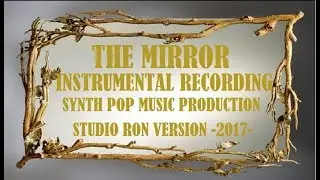 The Mirror Synth Pop Music Production -2017- Version