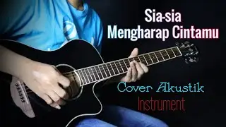Sia-sia Mengharap Cintamu - Cover Akustik Instrument + Lirik
