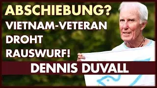 Skandal! 82jährigen Vietnam-Veteran und Atomwaffengegner droht Abschiebung! | Dennis DuVall