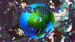 Everyone is Gay // GLMV // Ft. Almost all my OCs and Mars (Queen Kookie)