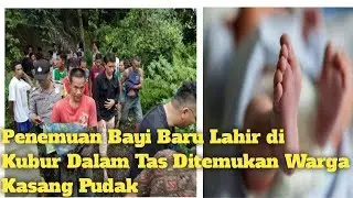 Viral Penemuan Bayi Baru Lahir di Kubur Dalam Tas Ditemukan Warga Kasang Pudak