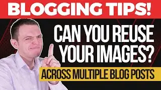 Can You Reuse Your Images Across Multiple Posts in Your Blog?