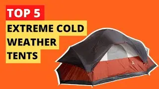 Top 5 Best Extreme Cold Weather Tents || Best Tent for Winter Camping