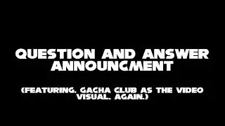 Question and Answer Announcement (Please watch the whole video for some other things.)
