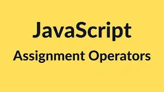 Assignment Operators in JavaScript | JavaScript Tutorial