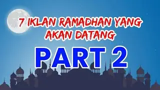 7 Iklan Ramadhan Yang Akan Datang (2) 🕌🤲