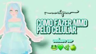 💚Como fazer mmd pelo celular 💚