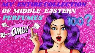 MY ENTIRE COLLECTION OF MIDDLE EASTERN PERFUMES - 💯 Bottles 🤭