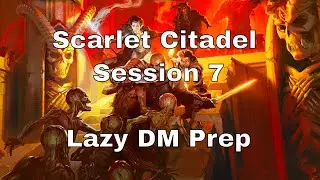 Scarlet Citadel Session 7 – Lazy D&D DM Prep 