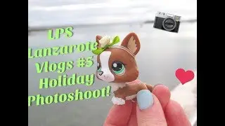 LPS Lanzarote Vlog #5- Holiday Photoshoot!