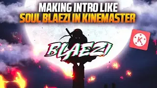 How To Make Soul Blaezi Intro On Kinemaster | Soul Blaezi Intro On Android Tutorial