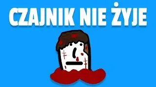 CZAJNIK NIE ŻYJE